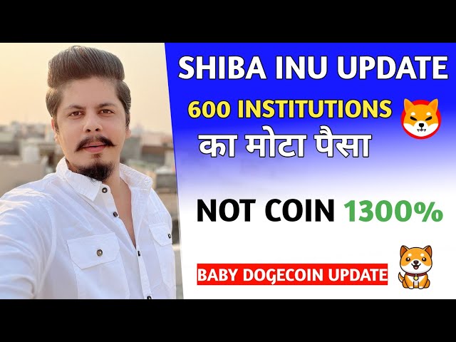 Big money from 600 Institutions. Not Coin 1300% | Shiba Inu Update | Baby Dogecoin | Solana Movement
