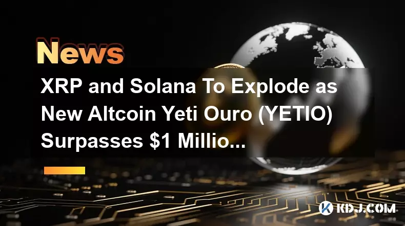 XRP et Solana vont exploser alors que le nouvel Altcoin Yeti Ouro (YETIO) dépasse le million de dollars en prévente