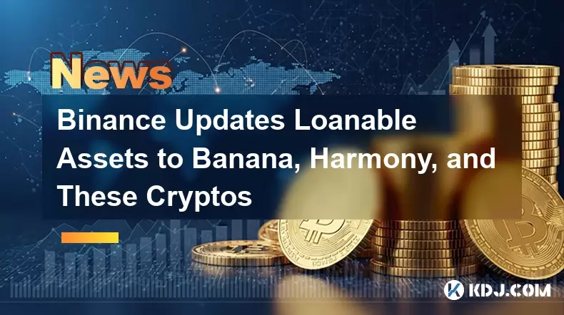 Binance Updates Loanable Assets to Banana, Harmony, and These Cryptos Binance Updates Loanable Assets to Banana, Harmony, and These Cryptos