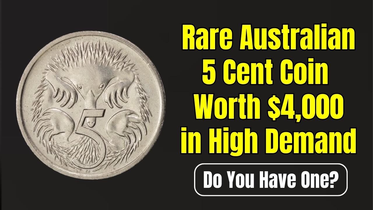 Rare Australian 5 Cent Coin Worth $4,000: A Must-Have for Coin Collectors