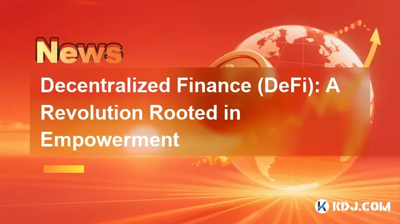 Decentralized Finance (DeFi): A Revolution Rooted in Empowerment