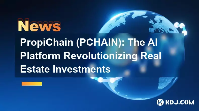 Propichain (Pchain) : AI 플랫폼은 부동산 투자에 혁명을 일으킨다
