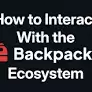 What Is Backpack And How To Interact With Backpack Products