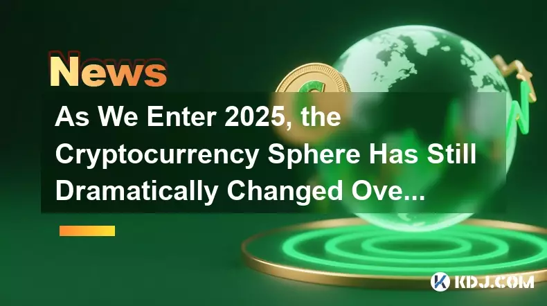 우리가 2025 년에 들어 오면서, cryptocurrency 구체는 수년에 걸쳐 여전히 극적으로 변화했습니다.