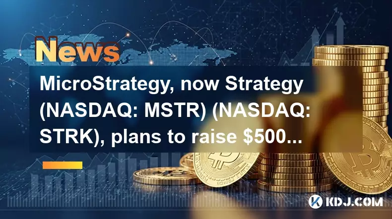 MicroStrategy, Now Strategy (NASDAQ: MSTR) (NASDAQ: STRK), prévoit de lever 500 millions de dollars