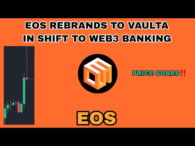 EOS Coin Price는 2025 년에 Soars Soars Web3 뱅킹으로 전환 할 때 Vaulta로 브랜드를 변경합니다.