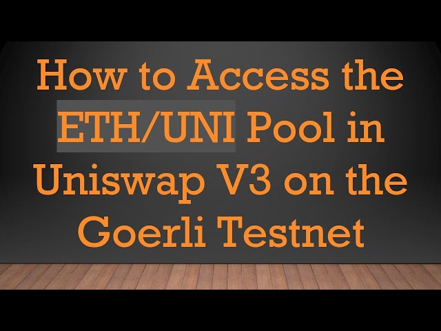 如何在goerli testnet上訪問uniswap v3中的ETH/UNI池