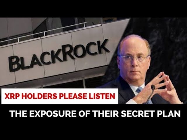 XRP News: Le plan secret de Blackrock et de Wall Street est en plein air. Bollants XRP s'il vous plaît écoutez