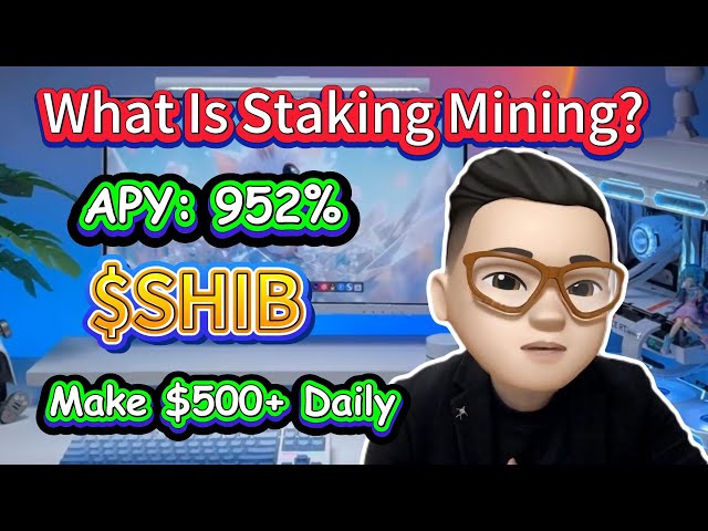 Staking Shib Coin项目 - 稳定的加密矿业开采，赚取500U+ Daily＆900％APY！