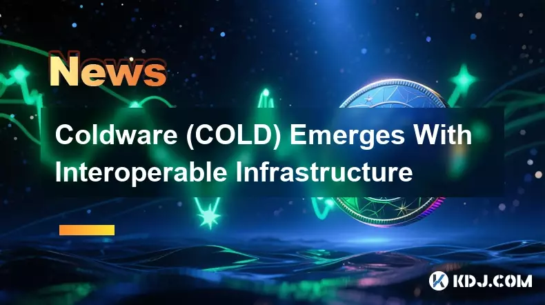 Coldware (COLD) Emerges With Interoperable Infrastructure