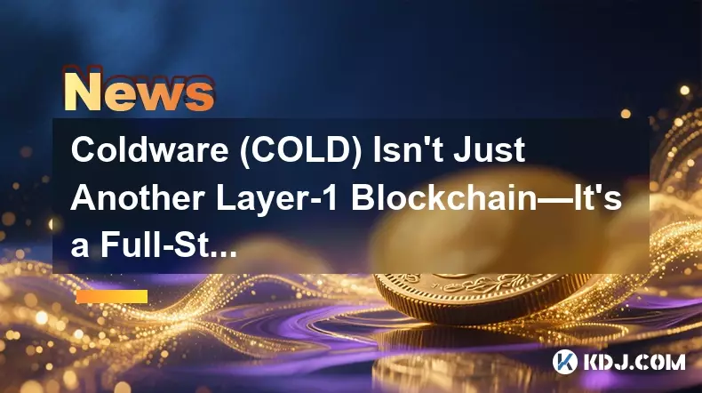 Coldware (COLD) Isn't Just Another Layer-1 Blockchain—It's a Full-Stack Financial and Technological Platform Coldware (COLD) Isn't Just Another Layer-1 Blockchain—It's a Full-Stack Financial and Technological Platform