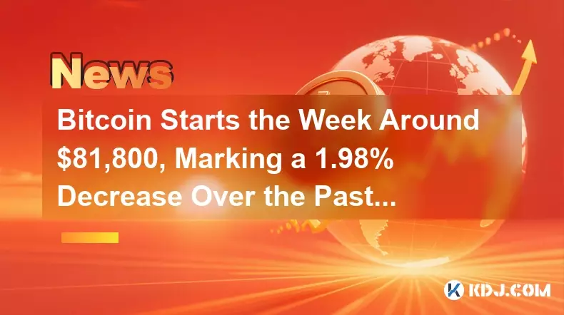 Bitcoin Starts the Week Around $81,800, Marking a 1.98% Decrease Over the Past 24 Hours
