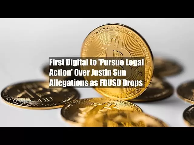當FDUSD下降時，首先要對Justin Sun指控進行“採取法律行動”