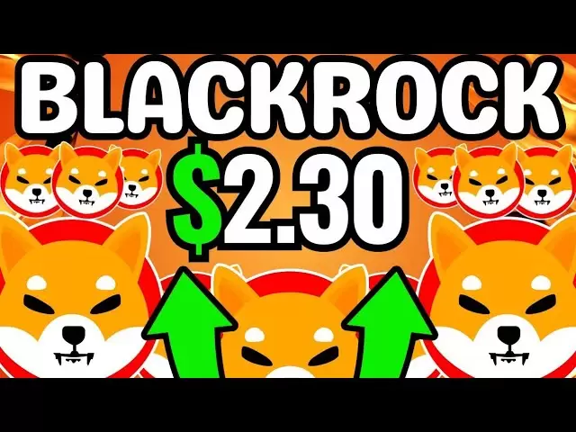 Shiba Inu: BlackRock vient de tout acheter !! Shib à 2,30 $ ?! Shiba Inu Coin News! Prédiction des prix SHIB