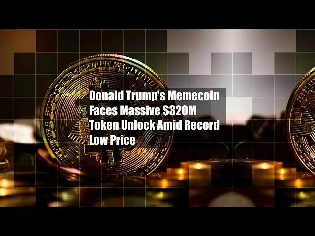ドナルド・トランプのメメコインは、記録的な低価格の中で3億2,000万ドルの巨大なトークンのロックを解除します