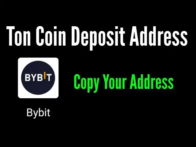 Comment obtenir l'adresse de dépôt de pièces de monnaie de Ton Coin de l'adresse de bybit / TON TONE TON
