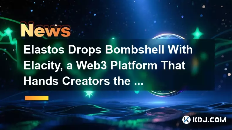 Elastos lässt Bombshell mit Elacity, einer Web3 Elastos lässt Bombshell mit Elacity, einer Web3