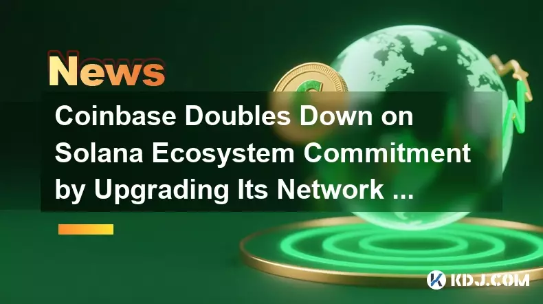 Coinbase Doubles Down on Solana Ecosystem Commitment by Upgrading Its Network Infrastructure Coinbase Doubles Down on Solana Ecosystem Commitment by Upgrading Its Network Infrastructure
