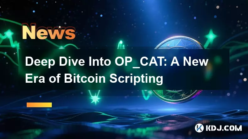 Deep Dive Into OP_CAT: A New Era of Bitcoin Scripting Deep Dive Into OP_CAT: A New Era of Bitcoin Scripting