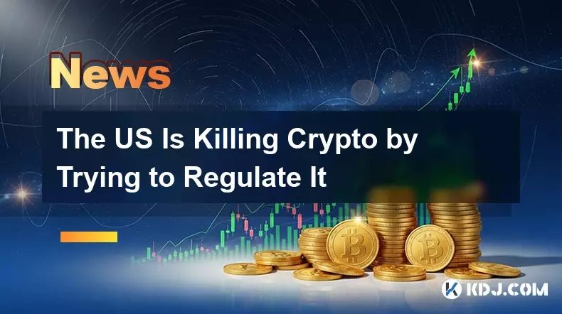 The US Is Killing Crypto by Trying to Regulate It The US Is Killing Crypto by Trying to Regulate It