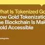 What Is Tokenized Gold? What Is Tokenized Gold?