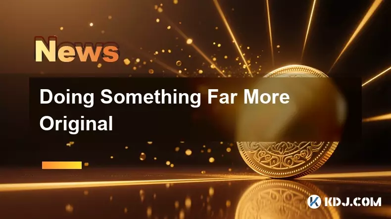 Doing Something Far More Original Doing Something Far More Original
