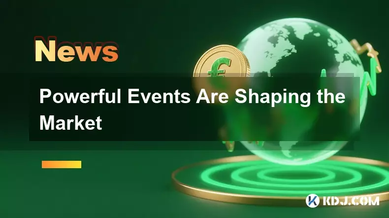 Powerful Events Are Shaping the Market
