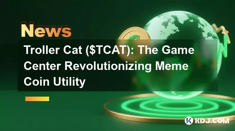 트롤러 고양이 ($ TCAT) : 게임 센터 혁명 밈 코인 유틸리티 트롤러 고양이 ($ TCAT) : 게임 센터 혁명 밈 코인 유틸리티
