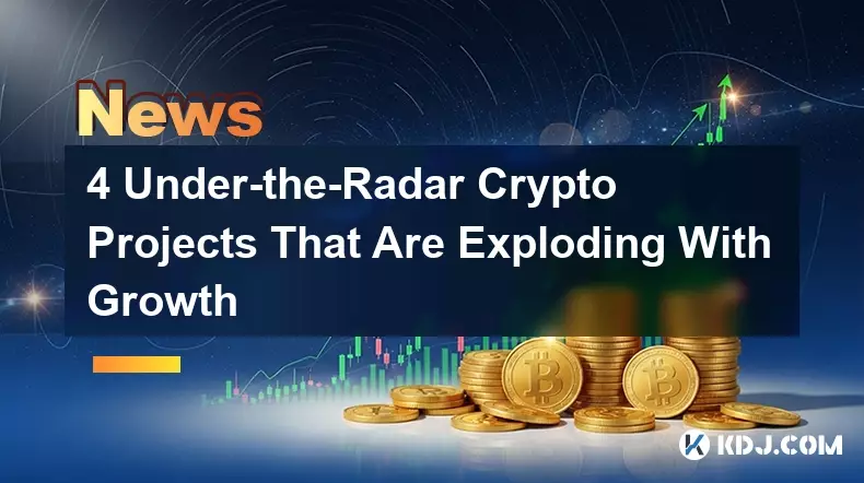 4 Under-the-Radar Crypto Projects That Are Exploding With Growth 4 Under-the-Radar Crypto Projects That Are Exploding With Growth