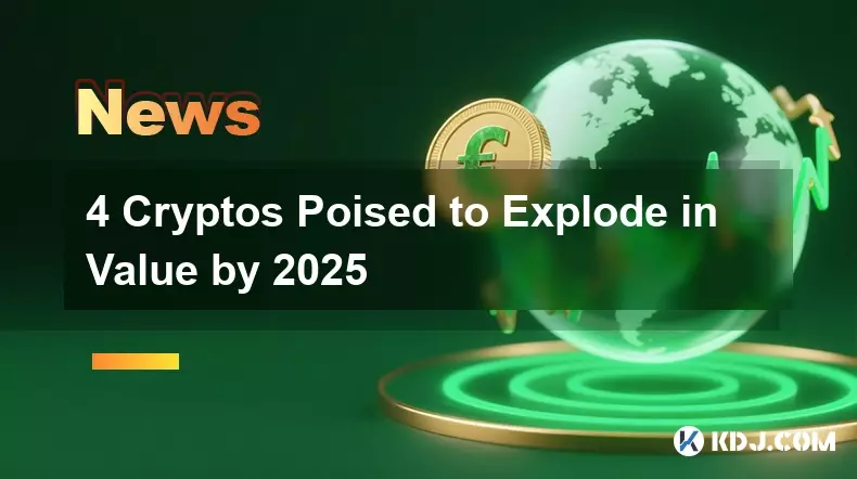 4 Cryptos Poised to Explode in Value by 2025 4 Cryptos Poised to Explode in Value by 2025