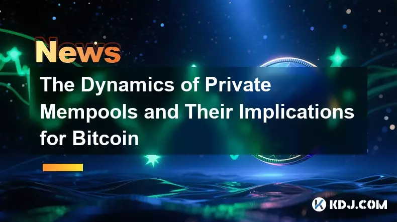 The Dynamics of Private Mempools and Their Implications for Bitcoin The Dynamics of Private Mempools and Their Implications for Bitcoin