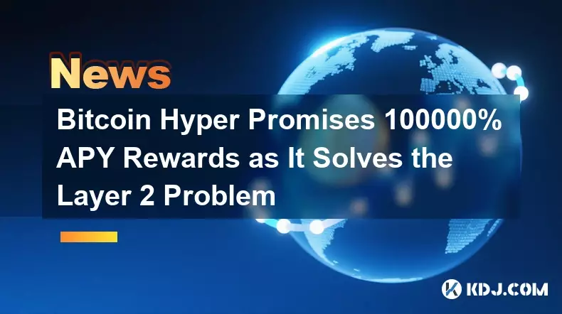 Bitcoin Hyper Promises 100000% APY Rewards as It Solves the Layer 2 Problem Bitcoin Hyper Promises 100000% APY Rewards as It Solves the Layer 2 Problem