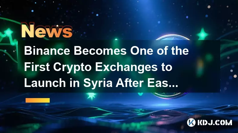 Binance Becomes One of the First Crypto Exchanges to Launch in Syria After Easing of US and EU Sanctions