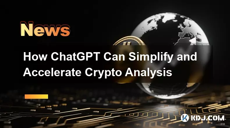 How ChatGPT Can Simplify and Accelerate Crypto Analysis How ChatGPT Can Simplify and Accelerate Crypto Analysis