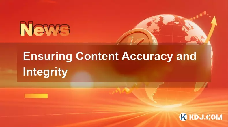 Ensuring Content Accuracy and Integrity