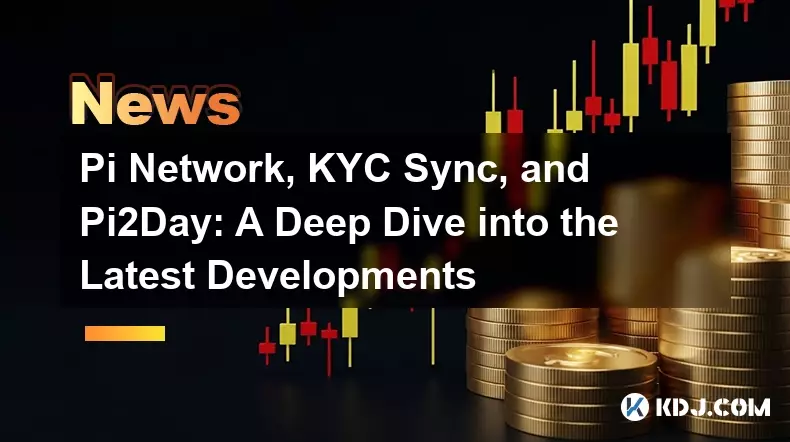 Pi Network, KYC Sync, and Pi2Day: A Deep Dive into the Latest Developments Pi Network, KYC Sync, and Pi2Day: A Deep Dive into the Latest Developments