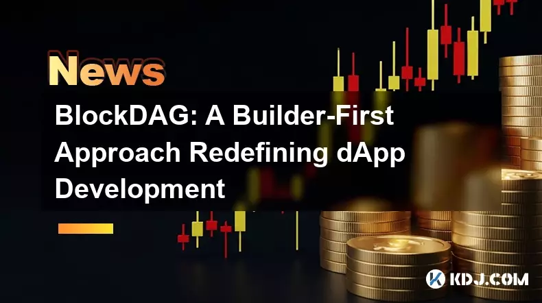 BlockDAG: A Builder-First Approach Redefining dApp Development BlockDAG: A Builder-First Approach Redefining dApp Development