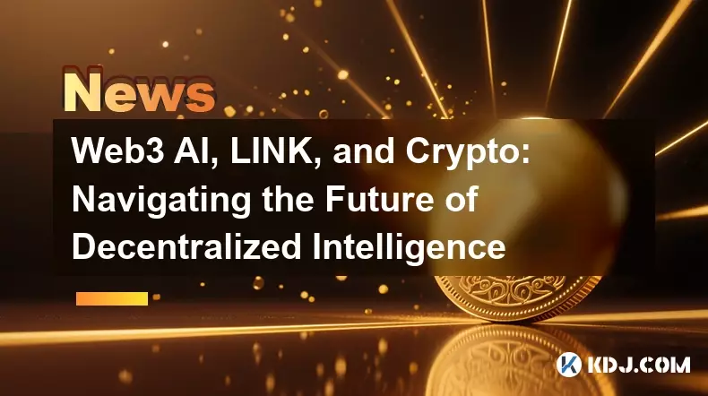 Web3 AI, LINK, and Crypto: Navigating the Future of Decentralized Intelligence