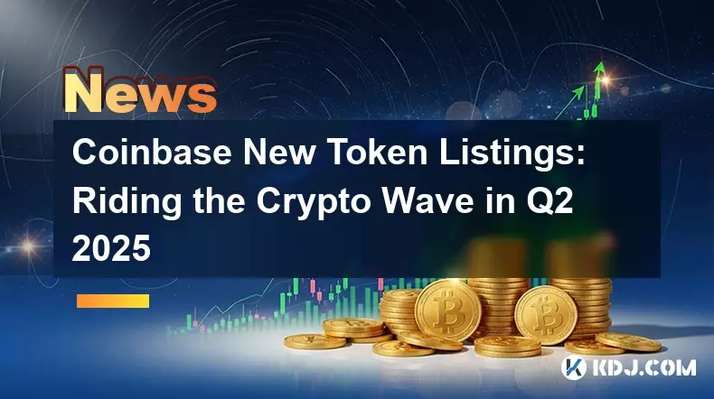 Coinbase Nouvelles listes de jetons: monter la crypto-onde au T2 2025