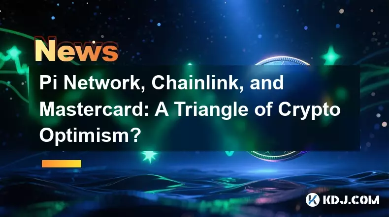 PI 네트워크, 체인 링크 및 마스터 카드 : 암호화 낙관주의의 삼각형? PI 네트워크, 체인 링크 및 마스터 카드 : 암호화 낙관주의의 삼각형?