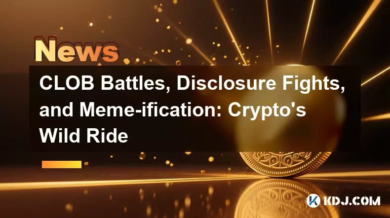 CLOBの戦い、開示の戦い、ミーム化：Crypto's Wild Ride