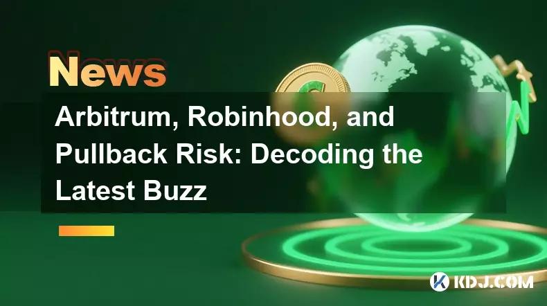 Arbitrum, Robinhood, and Pullback Risk: Decoding the Latest Buzz
