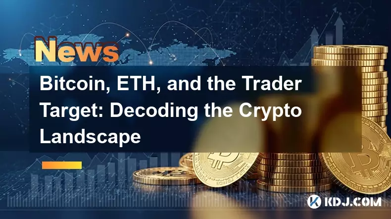 Bitcoin, ETH, and the Trader Target: Decoding the Crypto Landscape
