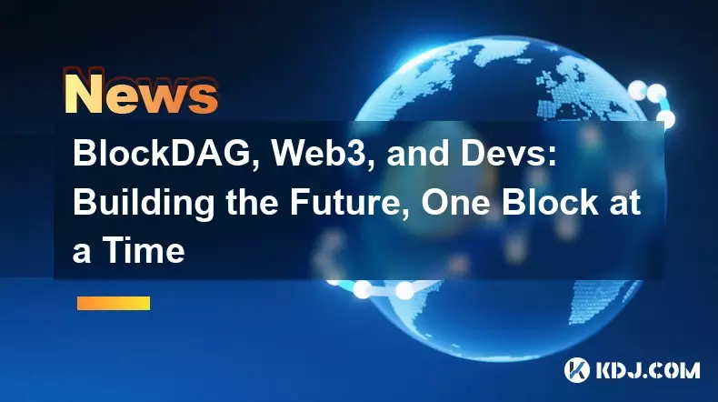 BlockDAG, Web3, and Devs: Building the Future, One Block at a Time BlockDAG, Web3, and Devs: Building the Future, One Block at a Time
