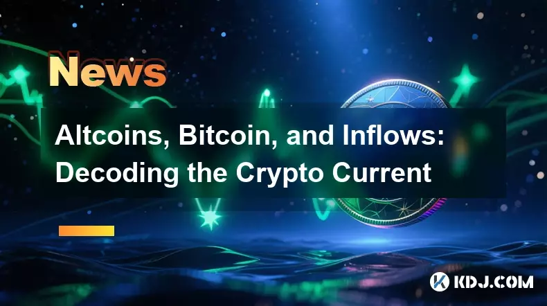 Altcoins, Bitcoin, and Inflows: Decoding the Crypto Current
