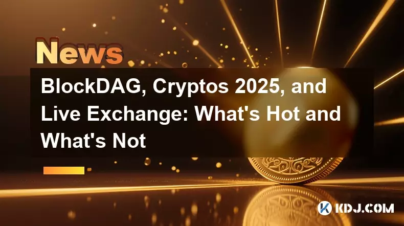 BlockDag,Cryptos 2025和Live Exchange:什麼是熱,什麼不是 BlockDag,Cryptos 2025和Live Exchange:什麼是熱,什麼不是