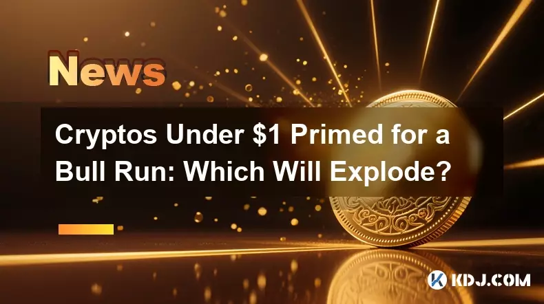 Cryptos Under $1 Primed for a Bull Run: Which Will Explode?