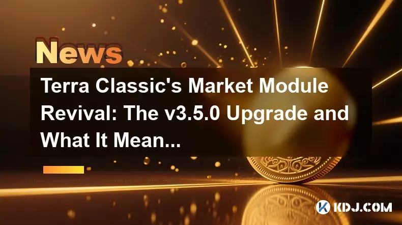 Revival du module de marché de Terra Classic: la mise à niveau du V3.5.0 et ce que cela signifie pour Lunc