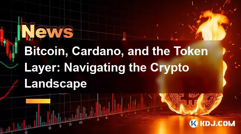 Bitcoin, Cardano, and the Token Layer: Navigating the Crypto Landscape