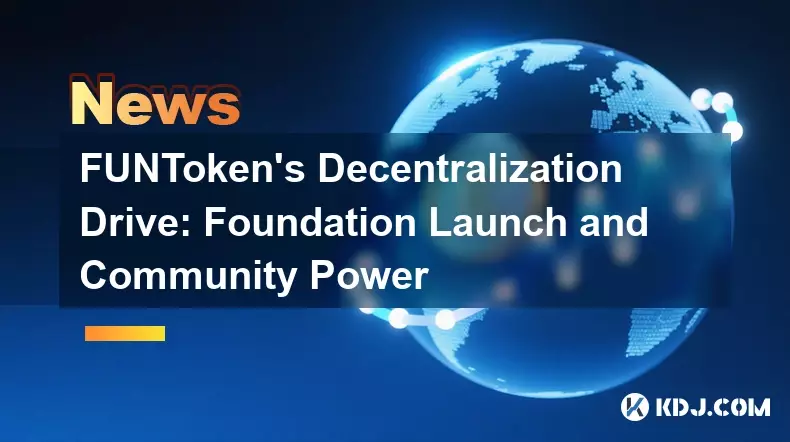 Funtokenの地方分権化ドライブ：財団の打ち上げとコミュニティパワー